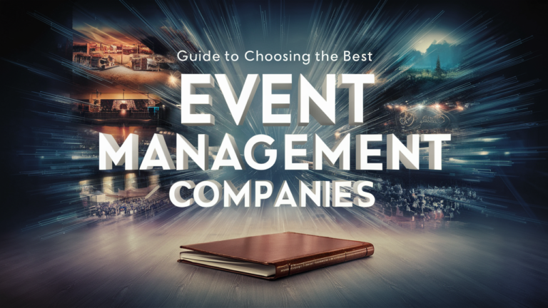 Guide to Choosing The Best Event Management Companies