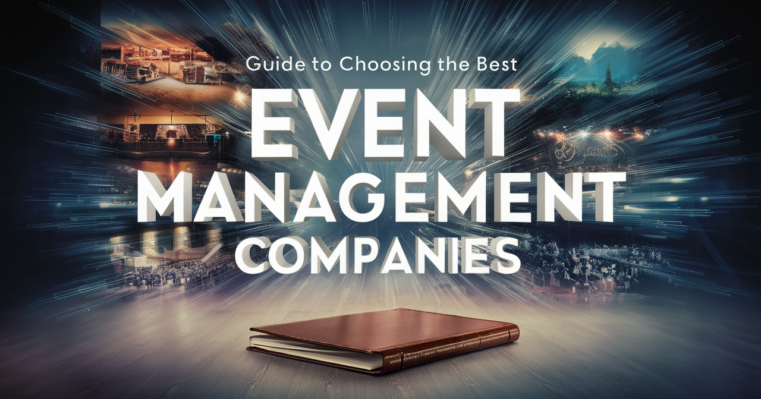 Guide to Choosing The Best Event Management Companies